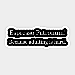 Espresso Patronum! Because adulting is hard. Black Sticker